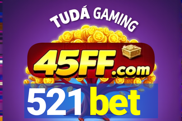 521 bet